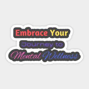 Embrace your journey to mental wellness Sticker